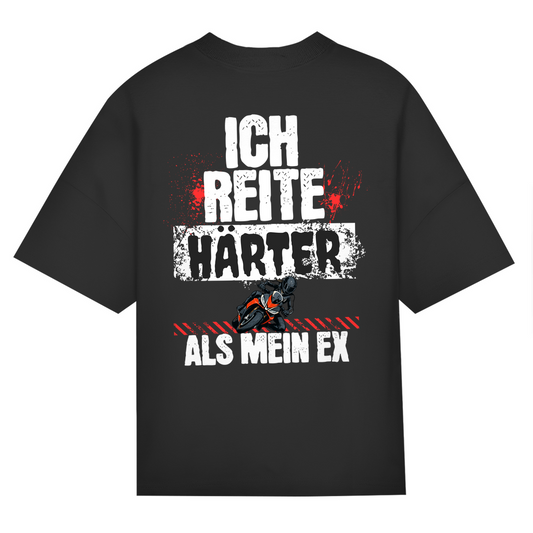 ICH REITE HÄRTER ALS MEIN EX - Oversized Damen T-Shirt