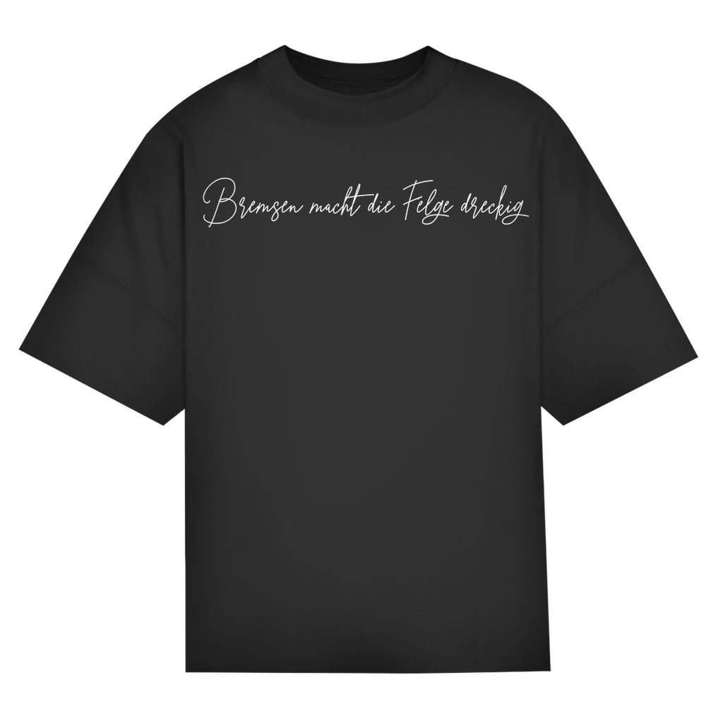 BREMSEN MACHT DIE FELGEN DRECKIG - Oversized Damen T-Shirt