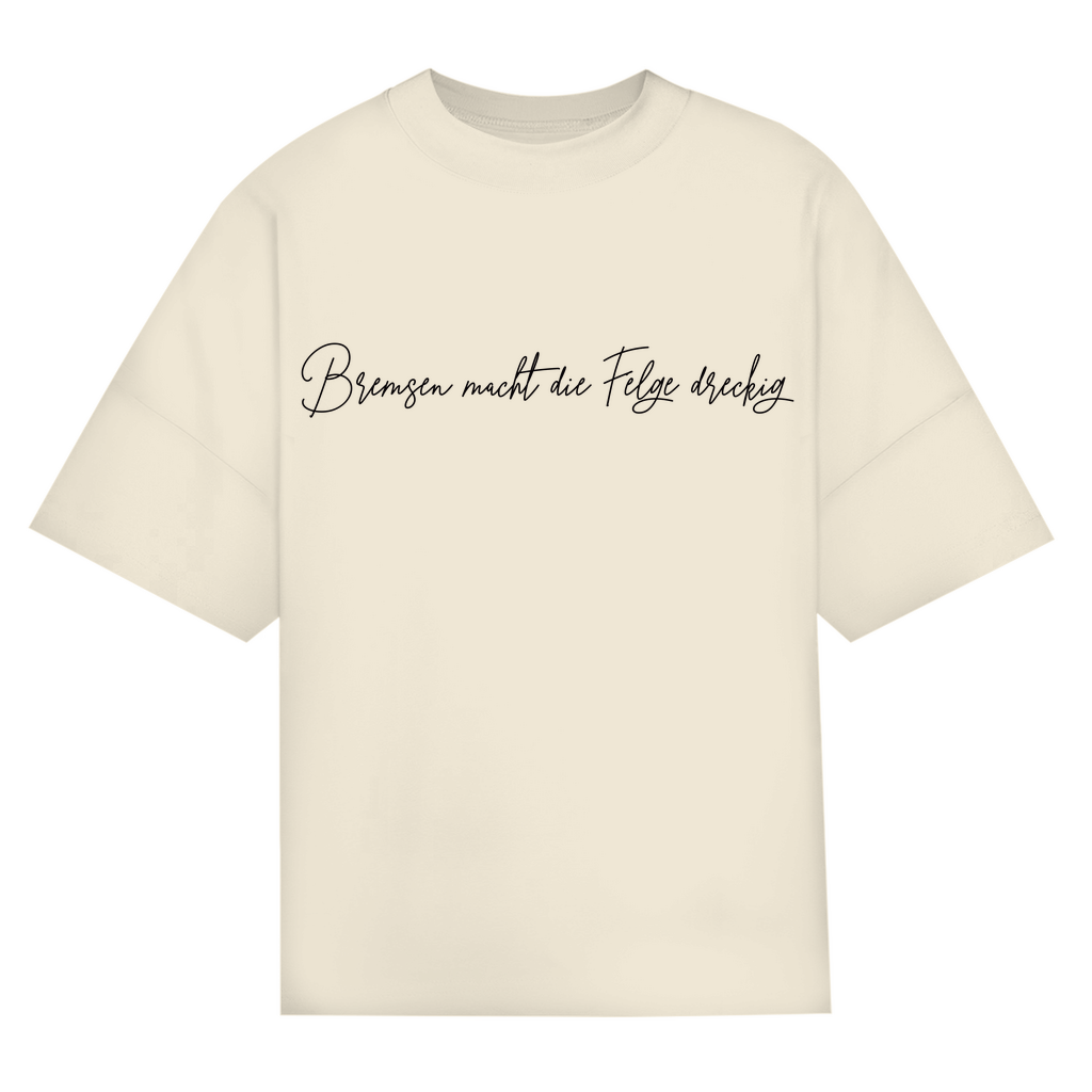 BREMSEN MACHT DIE FELGEN DRECKIG - Oversized Damen T-Shirt